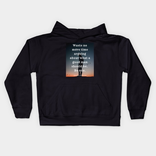 Copy of Marcus Aurelius  quote: Waste no more time arguing what a good man should be Kids Hoodie by artbleed